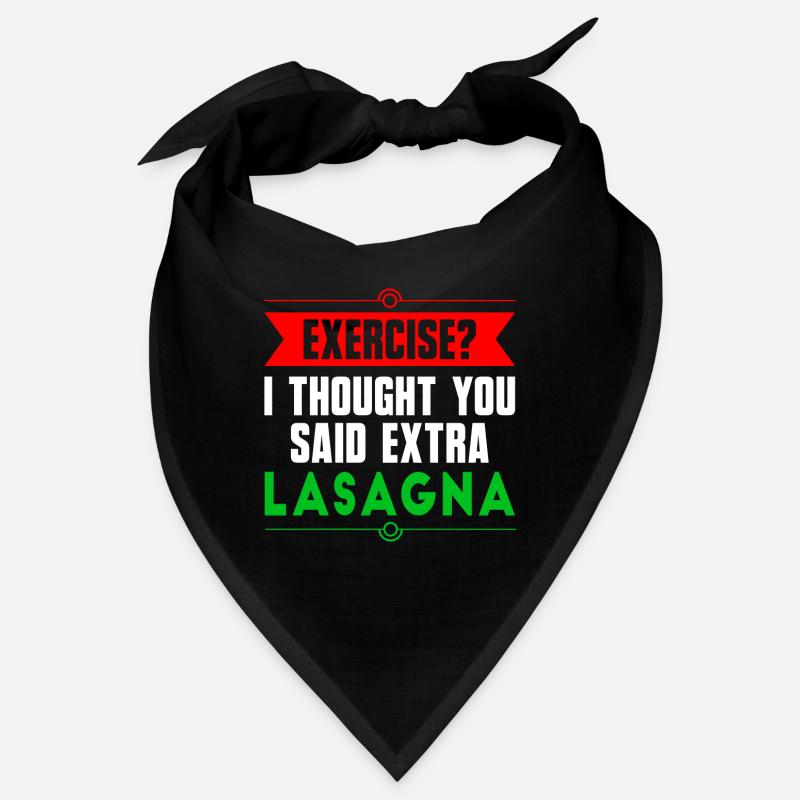 Bewegung? Ich dachte, Sie sagten extra Lasagne Bandana