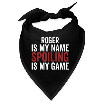 Roger ist mein Name Spoiling ist mein Spiel - Bandana - Schwarz - Vorne