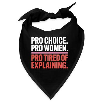 Pro Choice Pro Women Pro Tired Of Explaining - Bandana - Schwarz - Vorne