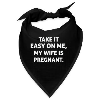Take it easy on me my Wife is Pregnant - Bandana - Schwarz - Vorne