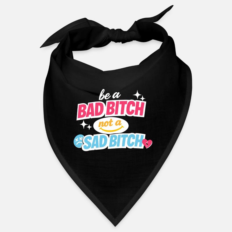 Be A Bad B*tch Not A Sad B*tch Statement Bandana