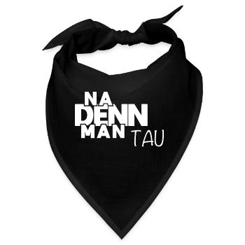 Na denn man tau! Plattdeutscher Spruch - Norden - Bandana - Schwarz - Vorne