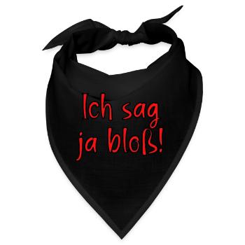 Ich sag ja bloss! Fun Spruch für Alle mit Meinung - Bandana - Schwarz - Vorne