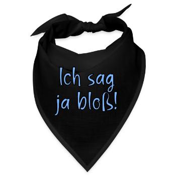 Ich sag ja bloss! Fun Spruch für Alle mit Meinung - Bandana - Schwarz - Vorne