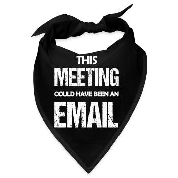 Dieses Treffen könnte eine E-Mail gewesen sein, eine lustige Aussage - Bandana - Schwarz - Vorne