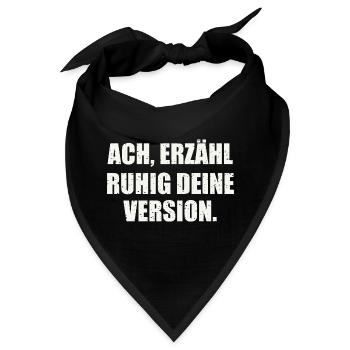 ACH, ERZÄHL RUHIG DEINE VERSION - Sarkasmus - Bandana - Schwarz - Vorne