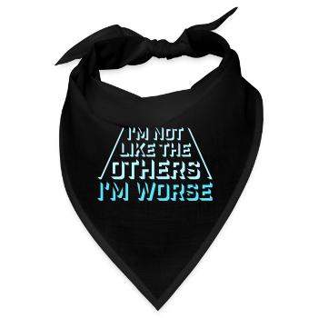 I'm Not Like The Others I'm Worse Lustig Sarkasmus - Bandana - Schwarz - Vorne