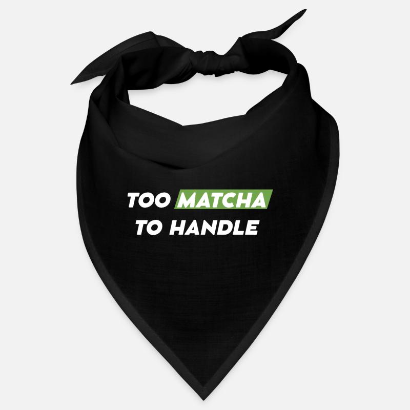 Too Matcha To Handle Spruchshirt Bandana