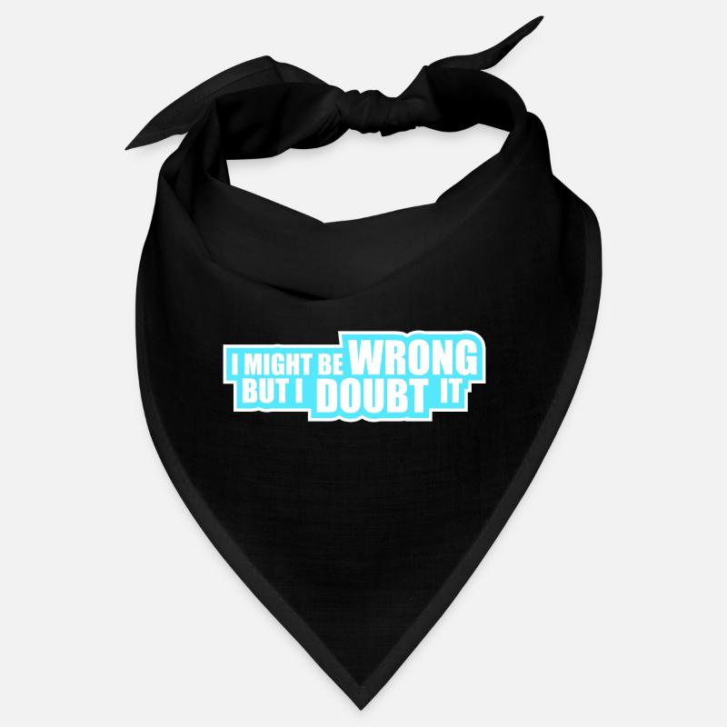 I Might Be Wrong But I Doubt It Funny Sarcastic Bandana
