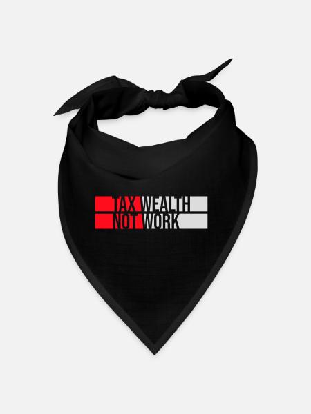 Tax Wealth Not Work Progressiv Politik Wirtschaft - Bandana - Schwarz - Vorne