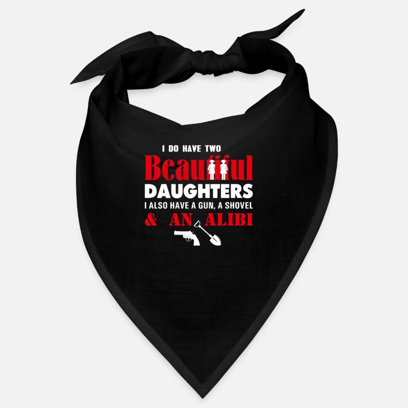 I have two beautiful daughters Gun Shovel Alibi fun Bandana