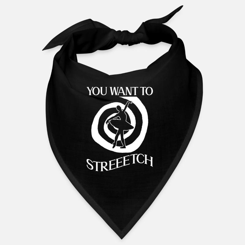 You Want To Streeetch - danseur de ballet Bandana