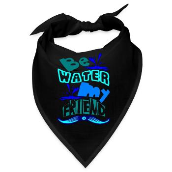 Be water my friend - Bandana - Schwarz - Vorne