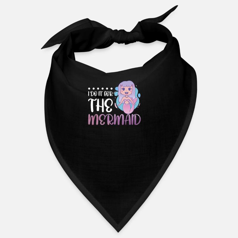Je le fais pour la sirène Bandana
