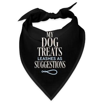 My Dog Treats Leashes as Suggestions - Bandana - Schwarz - Vorne