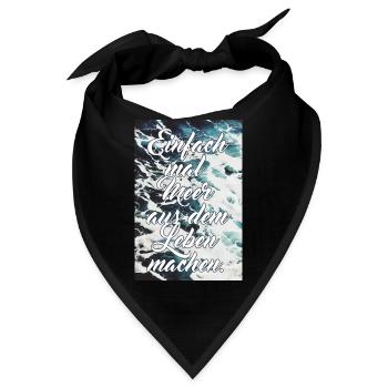 Einfach mal Meer aus dem Leben machen - Spruch - Bandana - Schwarz - Vorne