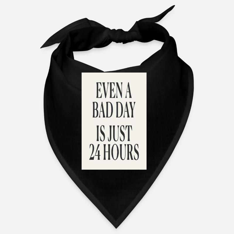 Even a Bad Day Is Just 24 Hours – Minimal Design - Bandana - black