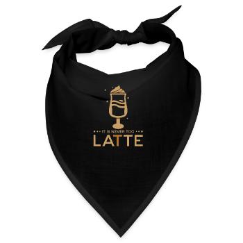 Cafe Latte Lustiger Spruch - It is never too LATTE - Bandana - Schwarz - Vorne