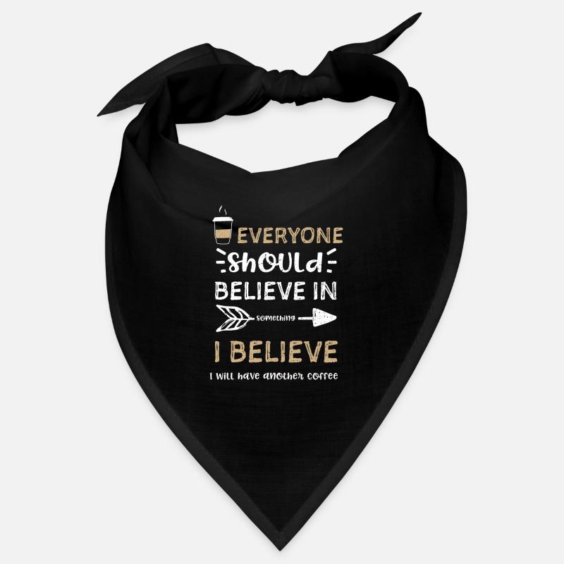 Tout le monde devrait croire en quelque chose... Bandana