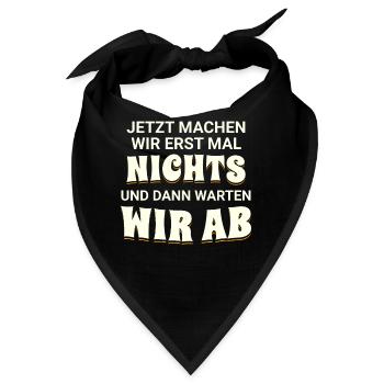Jetzt machen wir erst mal nichts, dann warten wir - Bandana - Schwarz - Vorne