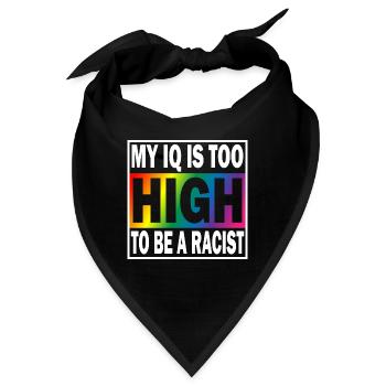My IQ is too high to be a Racist Anti Rassismus - Bandana - Schwarz - Vorne