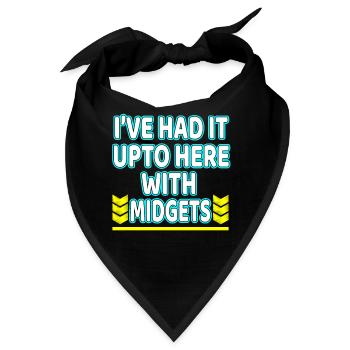 Ich habe es bis hierher mit Midgets "T-Shirt Design gehabt - Bandana - Schwarz - Vorne