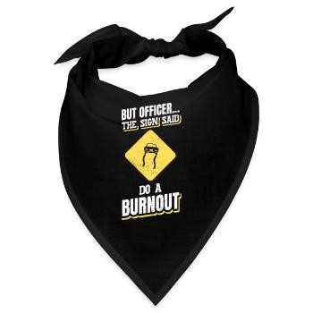 Werkstatt But Officer The Sign Said Do A Burnout - Bandana - Schwarz - Vorne