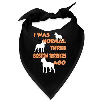 I Was Normal Three Boston Terriers Ago - Boston Te - Bandana - Schwarz - Vorne
