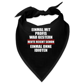 Einmal mit Profis war gestern einmal ohne Idioten - Bandana - Schwarz - Vorne