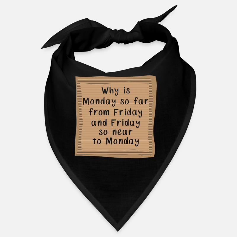 Why is Monday so far from Friday Bandana