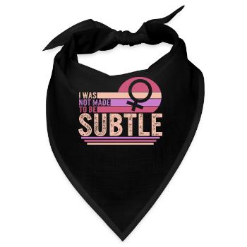 Feministisches Hemd, Ich wurde nicht gemacht, um subtil zu sein, Mädchen - Bandana - Schwarz - Vorne