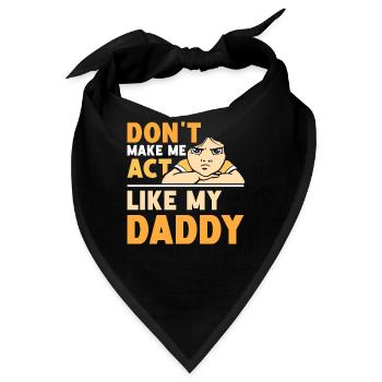 Zwing Mich Nicht Mich Wie Mein Daddy Zu Verhalten - Bandana - Schwarz - Vorne