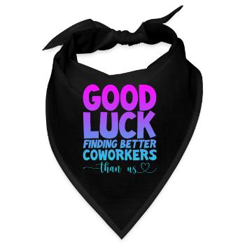 Good Luck Finding Better Coworkers Than Us 4 - Bandana - Schwarz - Vorne