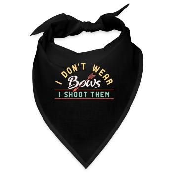I Don't Wear Bows I Shoot Them - Bandana - Schwarz - Vorne