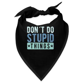 Don´t do stupid things - Bandana - Schwarz - Vorne