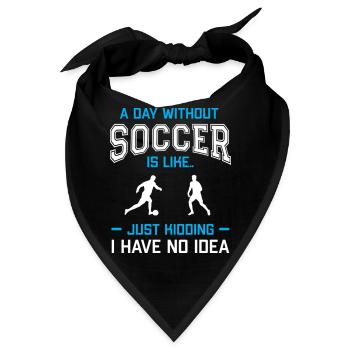 A Day Without Soccer Is Like Just Kidding - Bandana - Schwarz - Vorne