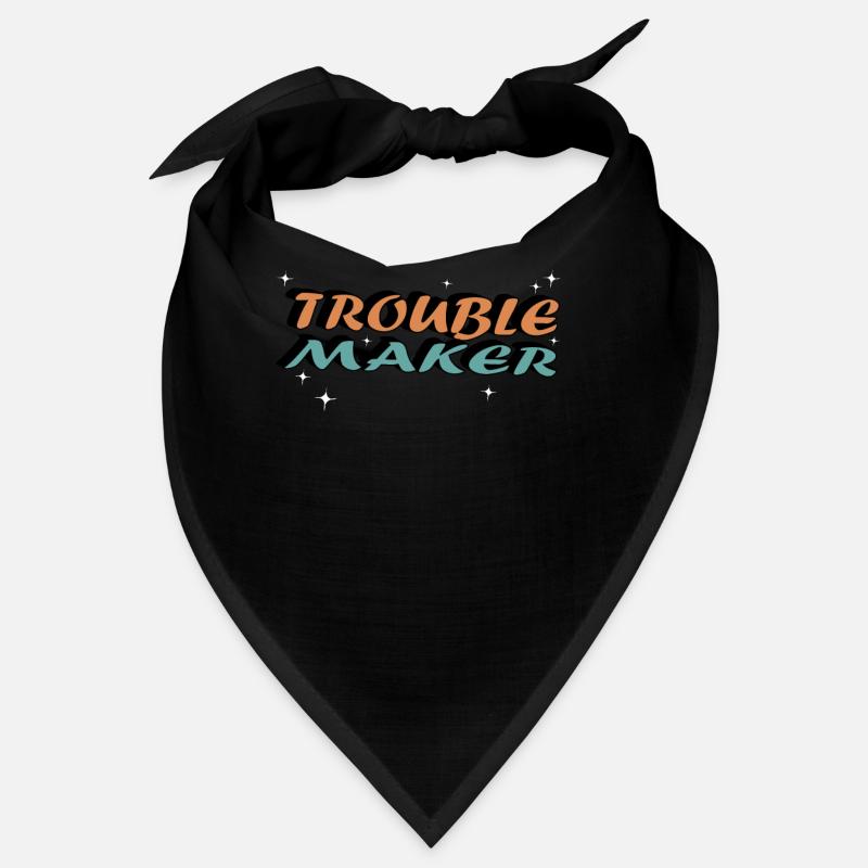Trouble Maker creates problematic person humor Bandana