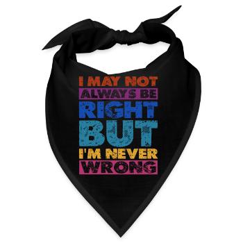 I May Not Always Be Right But I'm Never Wrong 16 - Bandana - Schwarz - Vorne