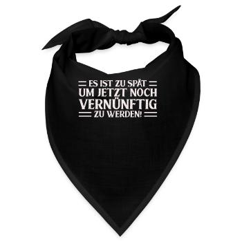 Es Ist Zu Spät Um Jetzt Noch Vernünftig Zu Werden - Bandana - Schwarz - Vorne