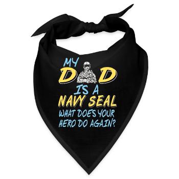 My DAD Is A NAVY Seal What Does You Hero Do Again - Bandana - Schwarz - Vorne