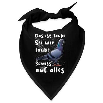 Das ist Taube Sei wie Taube Scheiss auf alles. - Bandana - Schwarz - Vorne