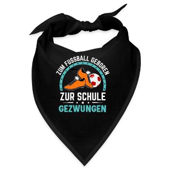 Zum Fussball geboren zur Schule gezwungen Schüler - Bandana - Schwarz - Vorne