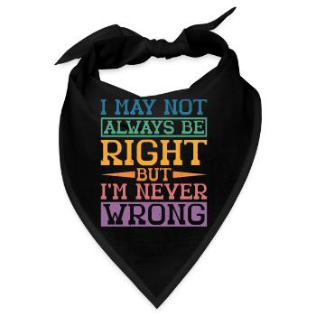 I May Not Always Be Right But I'm Never Wrong 32 - Bandana - Schwarz - Vorne