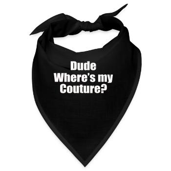 Funny Sarcastic Quote Dude Where s My Couture - Bandana - Schwarz - Vorne