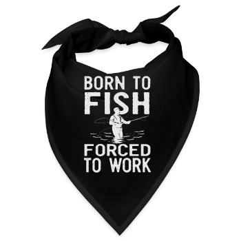 Born to Fish, Forced to Work Angeln Fischen Spruch - Bandana - Schwarz - Vorne