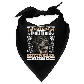 Rottweiler Freund I'M NOT CRAZY PREFER THE TERM - Bandana - Schwarz - Vorne