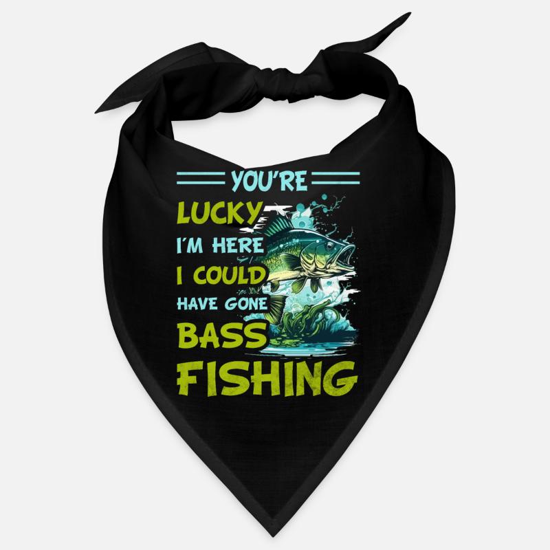 You're Lucky I'm here I could have gone Bass Fish Bandana