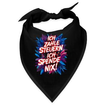 Ich zahle Steuern, ich spende nix! lustiger Spruch - Bandana - Schwarz - Vorne
