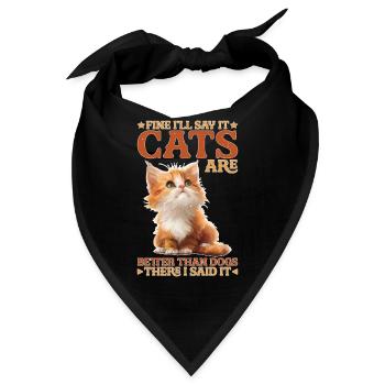 Fine, I'll Say It Cats Are Better Than Dogs - Bandana - Schwarz - Vorne