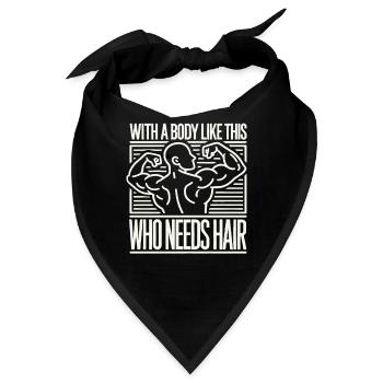 Wer braucht schon Haare mit einem Körper wie diese - Bandana - Schwarz - Vorne